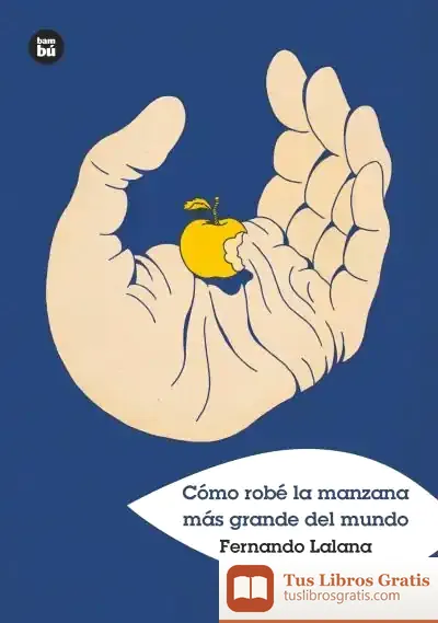 Descargar Cómo Robé La Manzana Más Grande Del Mundo de Fernando Lalana