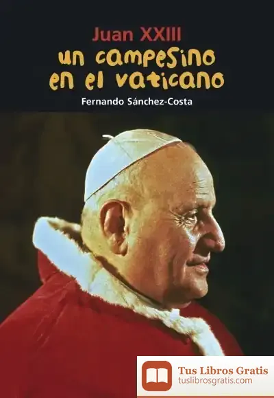 Descargar Juan Xxiii. Un Campesino En El Vaticano