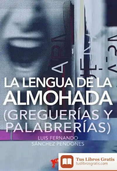 Descargar La Lengua De La Almohada (Greguerías Y Palabrerías) de Fernando Sánchez Pendones