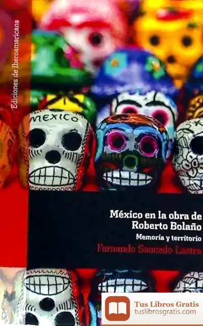 Descargar México En La Obra De Roberto Bolaño. Memoria Y Territorio
