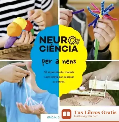 Descargar Neurociència Per A Nens. 52 Experiments, Models I Activitats Per Explorar El Cervell