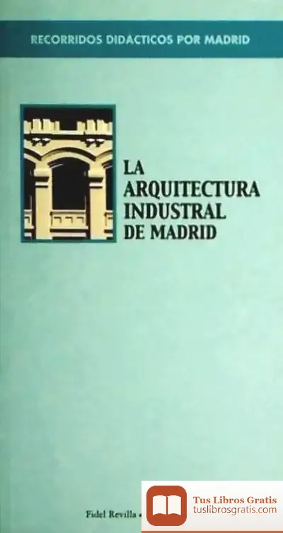 Descargar Recorridos Didácticos Por Madrid. La Arquitectura Industrial De Madrid de S.a. Editorial Nerea