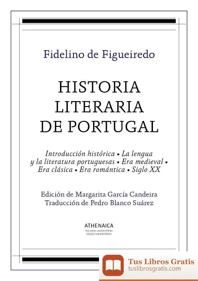 Descargar Historia Literaria De Portugal. Obra Completa: I. Introducción Histórica. La Lengua Y La Literatura Portuguesas. Era Medieval; Ii. Era Clásica: ... Xx
