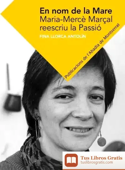 Descargar En Nom De La Mare: Maria Mercè Marçal Reescriu La Passió de Fina Llorca Antolín