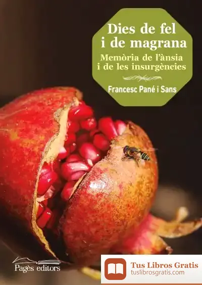 Descargar Dies De Fel I De Magrana : Memòria De L'Ànsia I De Les Insurgències