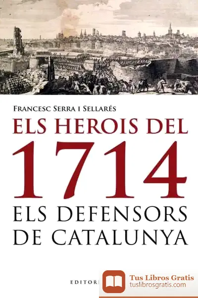 Descargar Els Herois Del 1714 de Francesc Serra I Sellarés