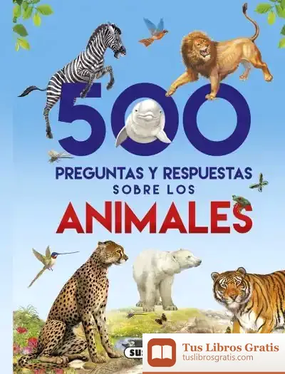 Descargar 500 Preguntas Y Respuestas Sobre... 500 Preguntas Sobre Animales de Francisco Arredondo
