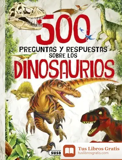 Descargar 500 Preguntas Y Respuestas Sobre... 500 Preguntas Sobre Dinosaurios de Francisco Arredondo