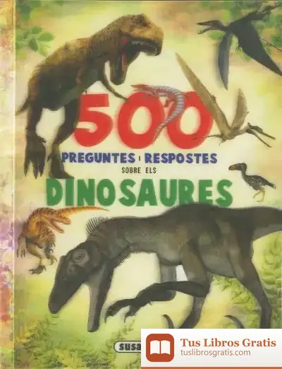 Descargar 500 Preguntes I Respostes Sobre Els Dinosaures de Francisco Arredondo