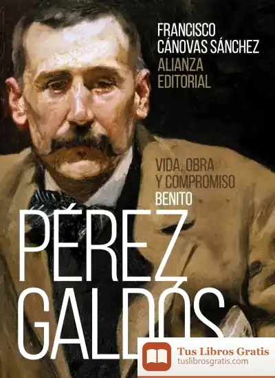 Descargar Benito Pérez Galdós: Vida, Obra Y Compromiso