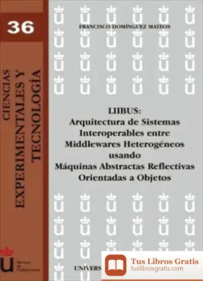 Descargar Liibus. Arquitectura De Sistemas. Interoperables Entre Middlewares Heterogéneos Usando Maquinas Abstractas Reflectivas Orientadas A Objetos