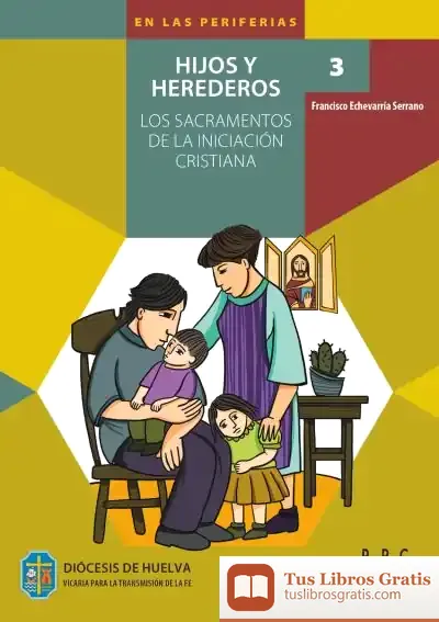 Descargar 3. Hijos Y Herederos: Los Sacramentos De La Iniciación Cristiana de Francisco Echevarría