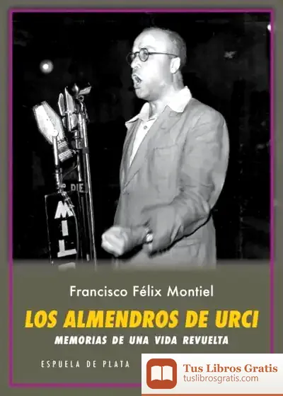 Descargar Los Almendros De Urci . Memorias De Una Vida Revuelta de Francisco-félix Montiel