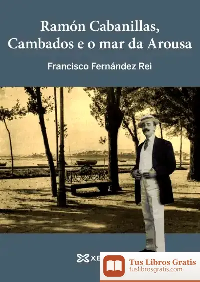 Descargar Ramón Cabanillas, Cambados E O Mar Da Arousa de Francisco Fernández Rei