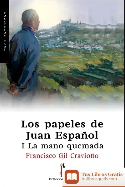 Descargar Los Papeles De Juan Español: I La Mano Quemada de Francisco Gil Craviotto