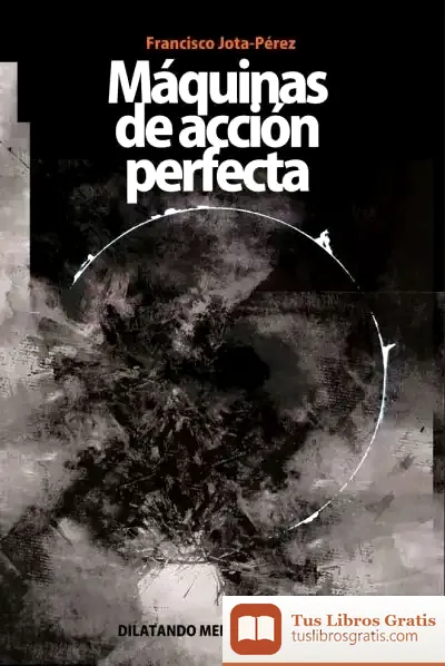 Descargar Maquinas De Acción Perfecta de Francisco J. Pérez