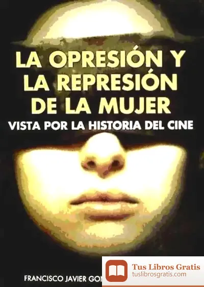 Descargar Opresion Y La Represion De La Mujer Vista Por La Historia De de Juan Gelman