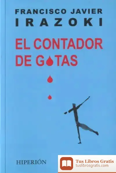 Descargar El Contador De Gotas de Francisco Javier Irazoki Otxoteko