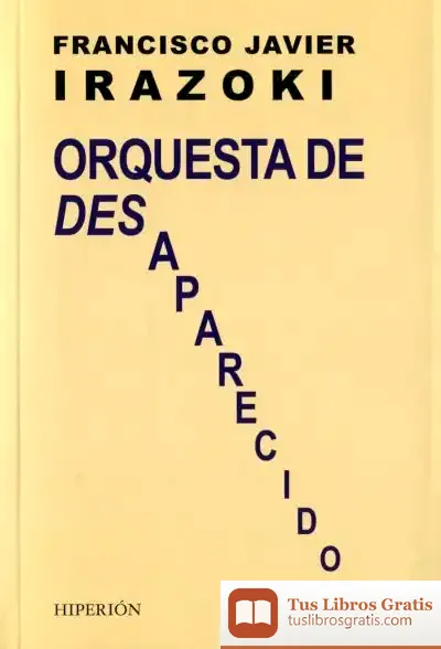 Descargar Orquesta De Desaparecidos de Francisco Javier Irazoki Otxoteko