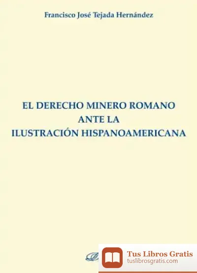 Descargar El Derecho Minero Romano Ante La Ilustración Hispanoamericana