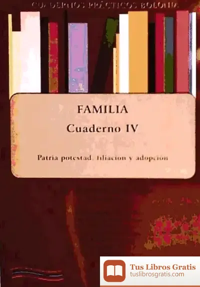 Descargar Cuadernos Prácticos Bolonia. Familia. Cuaderno Iv. Patria Potestad, Filiación Y Adopción