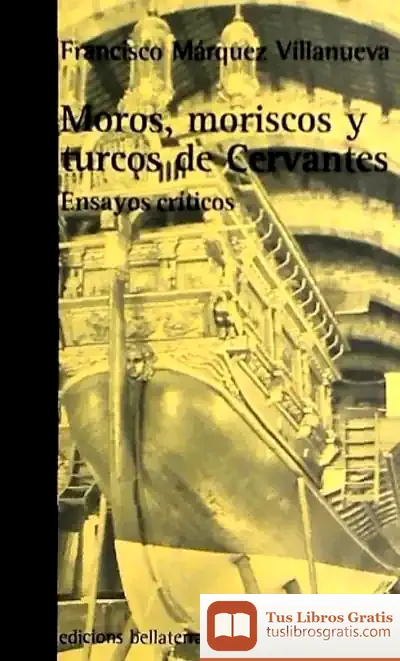 Descargar Moros, Moriscos Y Turcos De Cervantes : Ensayos Críticos