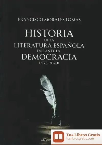 Descargar Historia De La Literatura Española Durante La Democracia (1975-2020)
