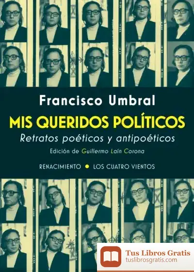 Descargar Mis Queridos Políticos. Retratos Poéticos Y Antipoéticos de Francisco Umbral