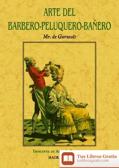 Descargar Arte Del Barbero-Peluquero-Bañero, Que Contiene El Modo De Hacer Barba Y De Cortar Los Cabellos