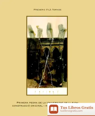 Descargar Primera Pedra De La Universitat De Lleida: Construcció Original I Remodelació Del Seminari de Carlos Yuste Hernanz