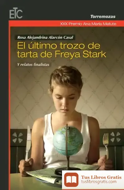 Descargar Xxx Premio Ana María Matute De Relato: El Ultimo Trozo De Tarta De Freya Stark Y Relatos Finalistas de Freya Stark