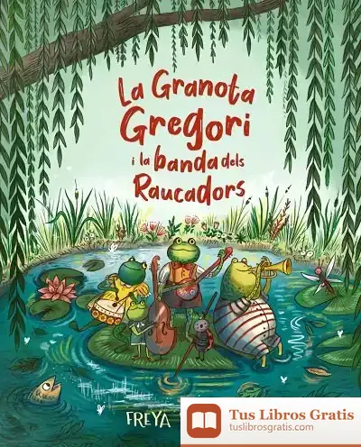 Descargar La Granota Gregori I La Banda Dels Raucadors de Luis Manuel Timón Benítez