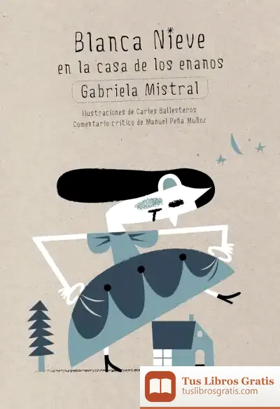 Descargar Blanca Nieve En La Casa De Los Enanos de Gabriela Mistral
