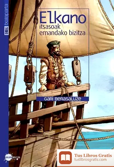 Descargar Elkano, Itsasoak Emandako Bizitza
