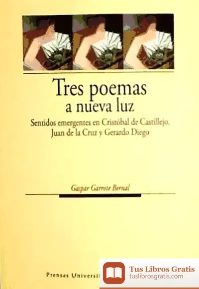 Descargar Tres Poemas A Nueva Luz. Sentidos Emergentes En Cristóbal De Castillejo, Juan De La Cruz Y Gerardo Diego