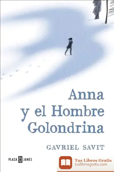 Descargar Anna Y El Hombre Golondrina de Gavriel Savit