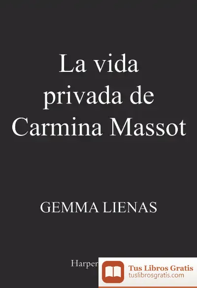 Descargar La Vida Privada De Carmina Massot de Gemma Lienas