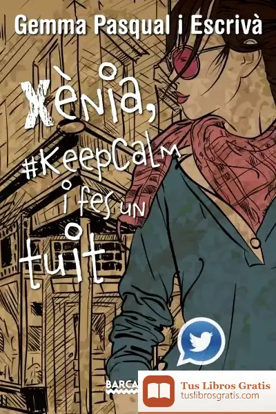 Descargar Xènia, #Keepcalm I Fes Un Tuit de Gemma Pasqual I Escrivá