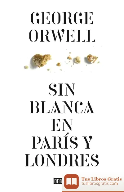 Descargar Sin Blanca En París Y Londres de George Orwell