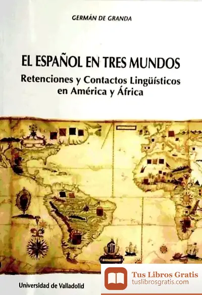 Descargar Español En Tres Mundos, El: Retenciones Y Contactos Linguisticos En América Y Africa