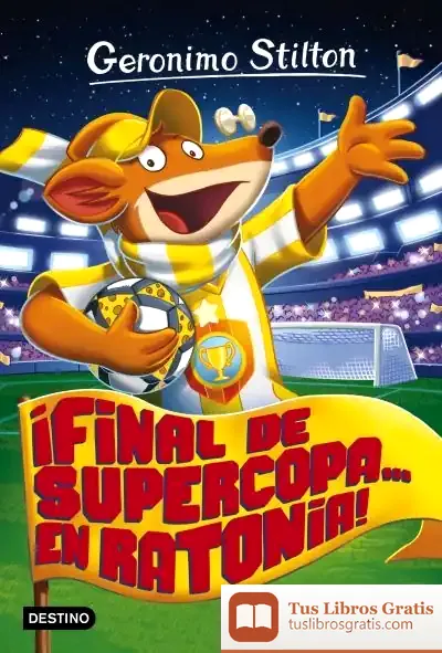 Descargar ¡Final De Supercopa... En Ratonia!: Geronimo Stilton 65