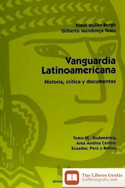 Descargar Vanguardia Latinoamericana. Tomo Iv. Historia, Crítica Y Documentos. Sudamérica, Area Andina Centro: Ecuador, Perú Y Bolivia de Justo Sotelo Navalpotro
