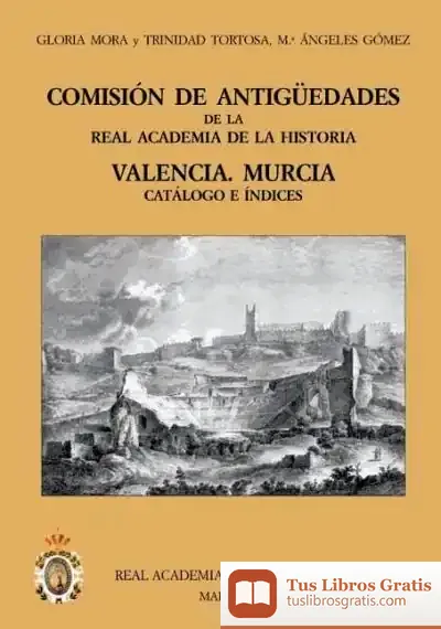 Descargar Comisión De Antigüedades De La R.A.H.ª - Valencia. Murcia. Catálogo E Índices