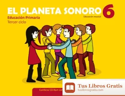 Descargar El Planeta Sonoro, 6 Educación Primaria (Libro+Cd)