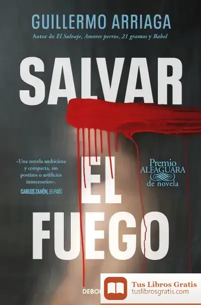 Descargar Salvar El Fuego (Premio Alfaguara De Novela 2020) de Guillermo Arriaga