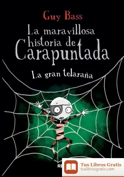 Descargar La Maravillosa Historia De Carapuntada 04. La Gran Telaraña de Guy Bass