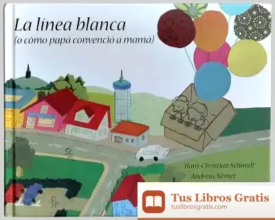 Descargar La Línea Blanca (O Cómo Papá Convenció A Mamá) de Augusto Vels