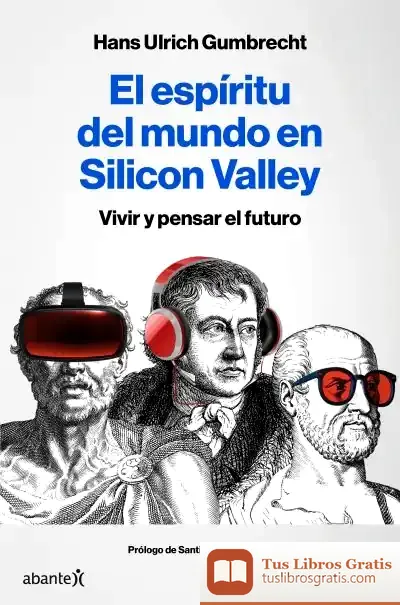 Descargar El Espíritu Del Mundo En Silicon Valley de Hans Ulrich Gumbrecht