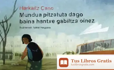 Descargar Mundua Pitzatuta Dago Baina Hantxe Gabiltza Oinez de Harkaitz Cano