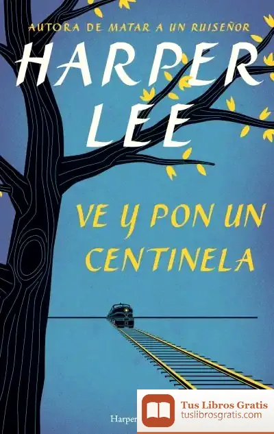 Descargar Ve Y Pon Un Centinela de Harper Lee